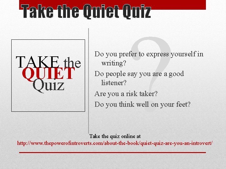 Take the Quiet Quiz TAKE the QUIET Quiz ? Do you prefer to express Take the Quiet Quiz TAKE the QUIET Quiz ? Do you prefer to express