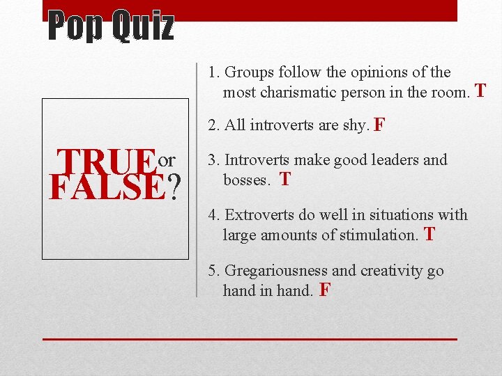 Pop Quiz 1. Groups follow the opinions of the most charismatic person in the Pop Quiz 1. Groups follow the opinions of the most charismatic person in the