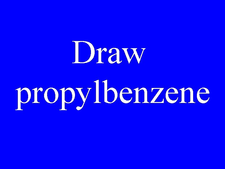 Draw propylbenzene 