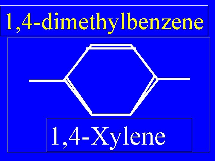 1, 4 -dimethylbenzene 1, 4 -Xylene 