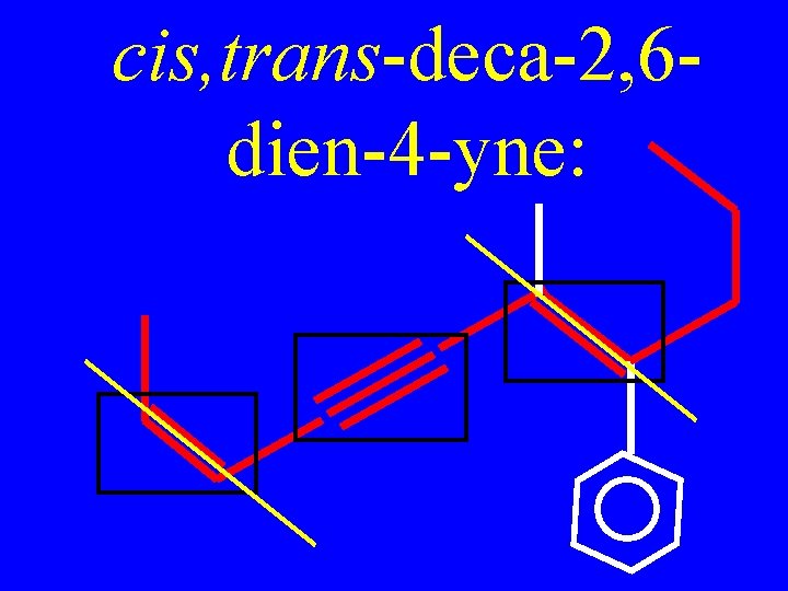 cis, trans-deca-2, 6 dien-4 -yne: 