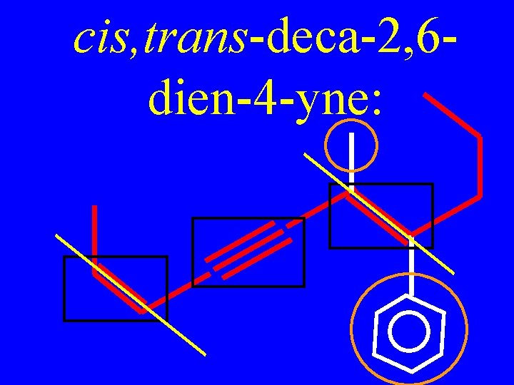 cis, trans-deca-2, 6 dien-4 -yne: 