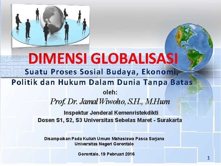 DIMENSI GLOBALISASI Suatu Proses Sosial Budaya, Ekonomi, Politik dan Hukum Dalam Dunia Tanpa Batas