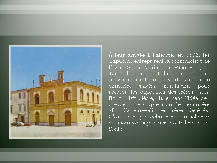 À leur arrivée à Palerme, en 1533, les Capucins entreprirent la construction de l’église