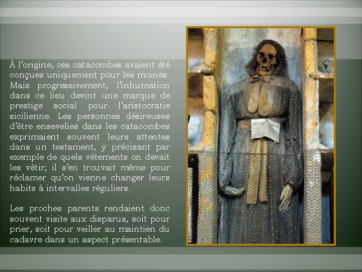 À l’origine, ces catacombes avaient été conçues uniquement pour les moines. Mais progressivement, l’inhumation