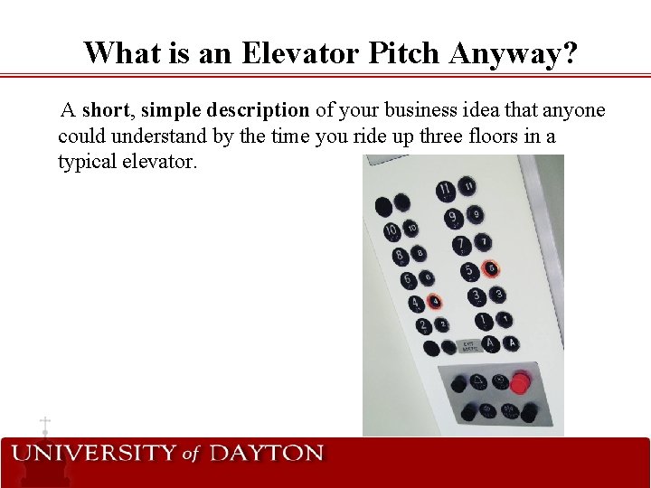 What is an Elevator Pitch Anyway? A short, simple description of your business idea What is an Elevator Pitch Anyway? A short, simple description of your business idea