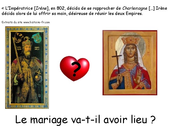  « L’Impératrice [Irène], en 802, décida de se rapprocher de Charlemagne […] Irène