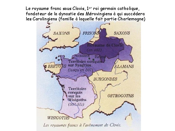 Le royaume franc sous Clovis, 1 er roi germain catholique, fondateur de la dynastie