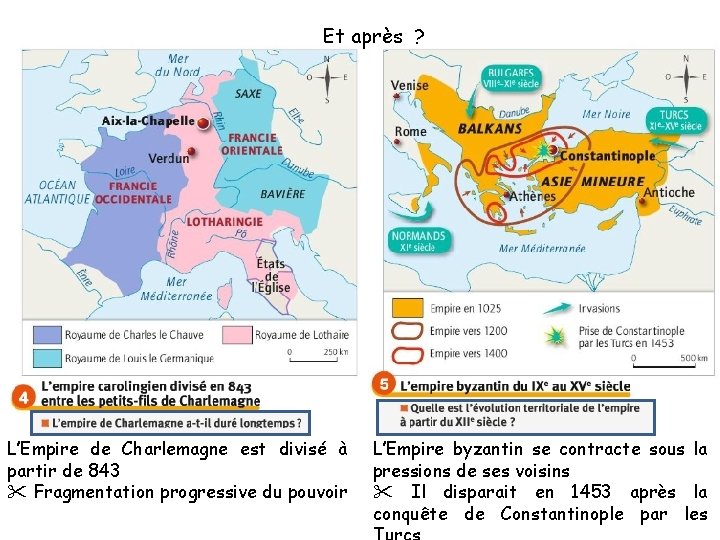 Et après ? L’Empire de Charlemagne est divisé à partir de 843 Fragmentation progressive