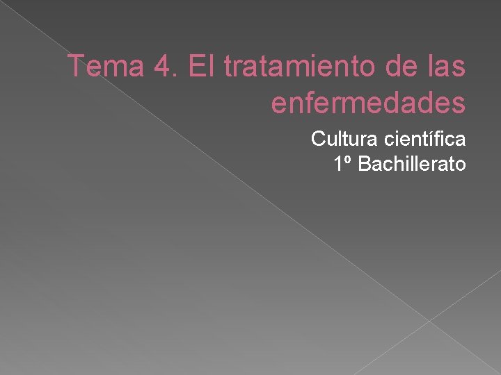 Tema 4. El tratamiento de las enfermedades Cultura científica 1º Bachillerato 
