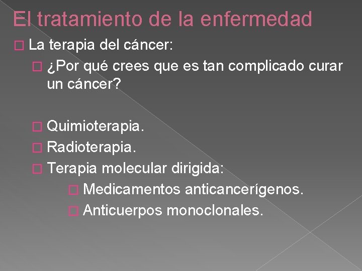 El tratamiento de la enfermedad � La terapia del cáncer: � ¿Por qué crees
