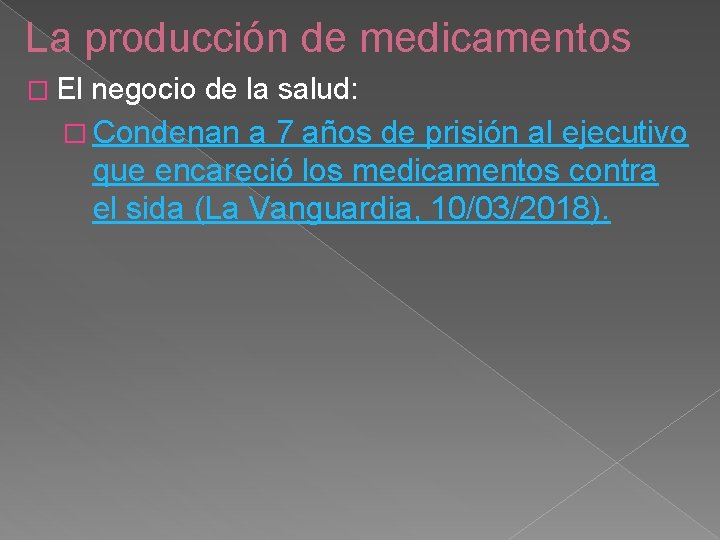 La producción de medicamentos � El negocio de la salud: � Condenan a 7