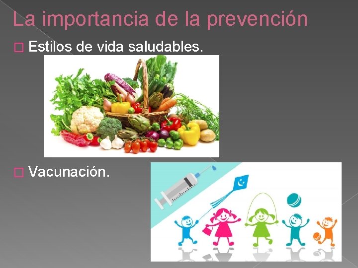 La importancia de la prevención � Estilos de vida saludables. � Vacunación. 