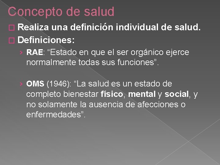 Concepto de salud � Realiza una definición individual de salud. � Definiciones: › RAE: