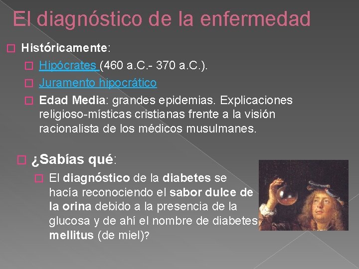 El diagnóstico de la enfermedad � Históricamente: � Hipócrates (460 a. C. - 370