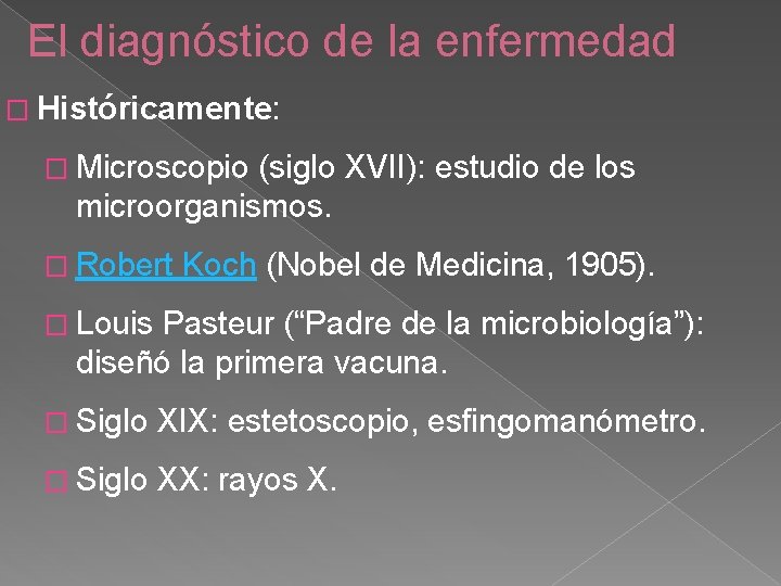El diagnóstico de la enfermedad � Históricamente: � Microscopio (siglo XVII): estudio de los
