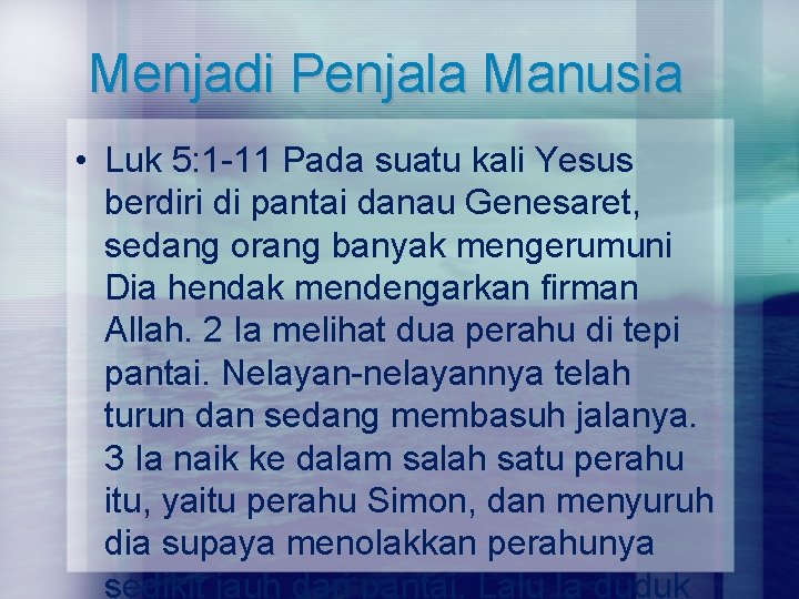 Menjadi Penjala Manusia • Luk 5: 1 -11 Pada suatu kali Yesus berdiri di