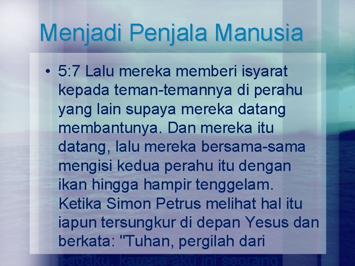 Menjadi Penjala Manusia • 5: 7 Lalu mereka memberi isyarat kepada teman-temannya di perahu