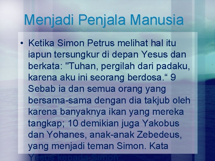 Menjadi Penjala Manusia • Ketika Simon Petrus melihat hal itu iapun tersungkur di depan