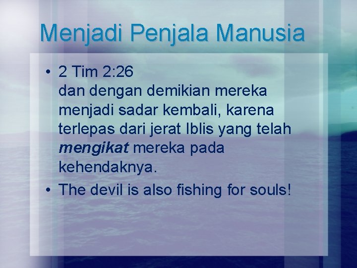 Menjadi Penjala Manusia • 2 Tim 2: 26 dan dengan demikian mereka menjadi sadar