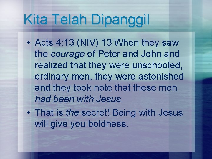 Kita Telah Dipanggil • Acts 4: 13 (NIV) 13 When they saw the courage