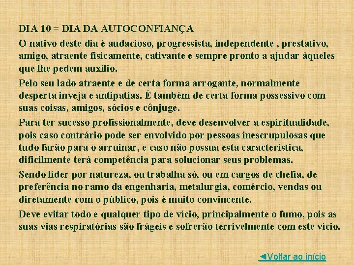 DIA 10 = DIA DA AUTOCONFIANÇA O nativo deste dia é audacioso, progressista, independente