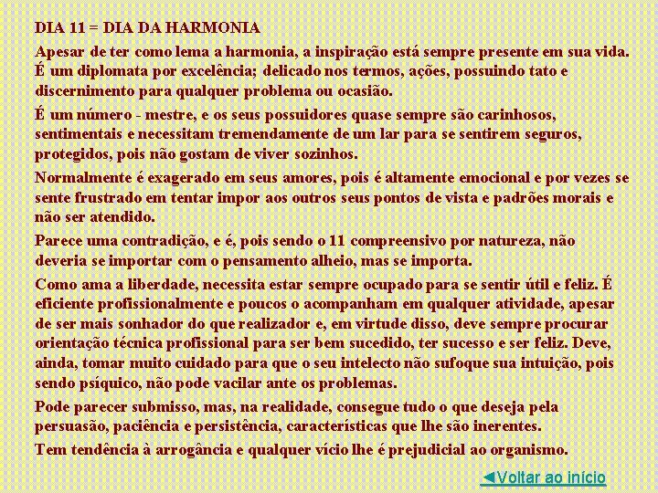 DIA 11 = DIA DA HARMONIA Apesar de ter como lema a harmonia, a