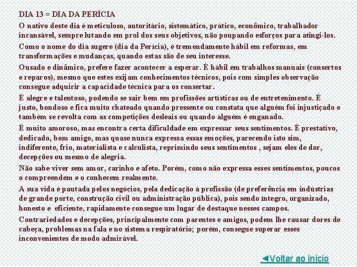 DIA 13 = DIA DA PERÍCIA O nativo deste dia é meticuloso, autoritário, sistemático,