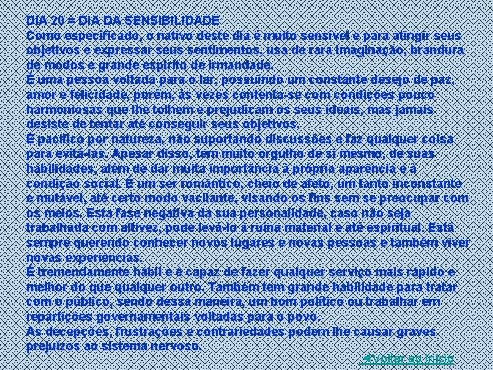 DIA 20 = DIA DA SENSIBILIDADE Como especificado, o nativo deste dia é muito