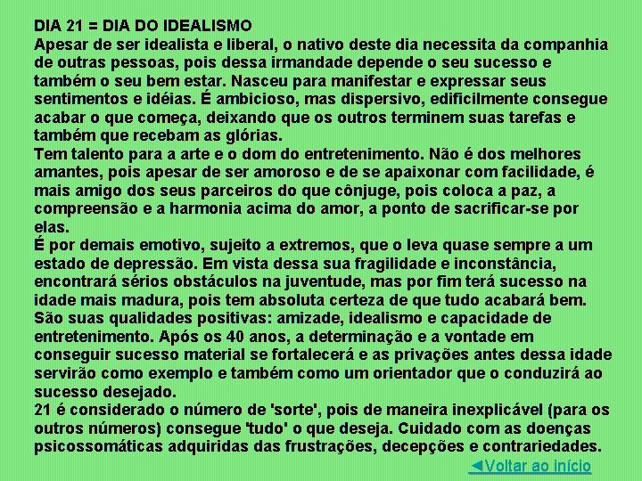 DIA 21 = DIA DO IDEALISMO Apesar de ser idealista e liberal, o nativo