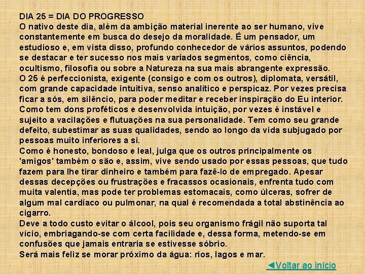 DIA 25 = DIA DO PROGRESSO O nativo deste dia, além da ambição material