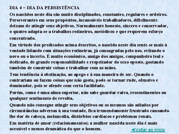 DIA 4 = DIA DA PERSISTÊNCIA Os nascidos neste dia são muito disciplinados, constantes,