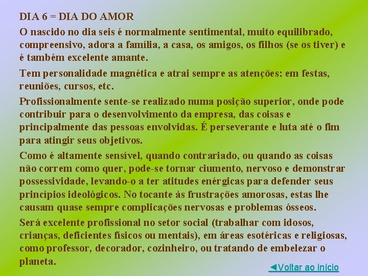 DIA 6 = DIA DO AMOR O nascido no dia seis é normalmente sentimental,