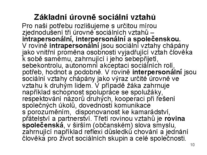  Základní úrovně sociální vztahů Pro naši potřebu rozlišujeme s určitou mírou zjednodušení tři