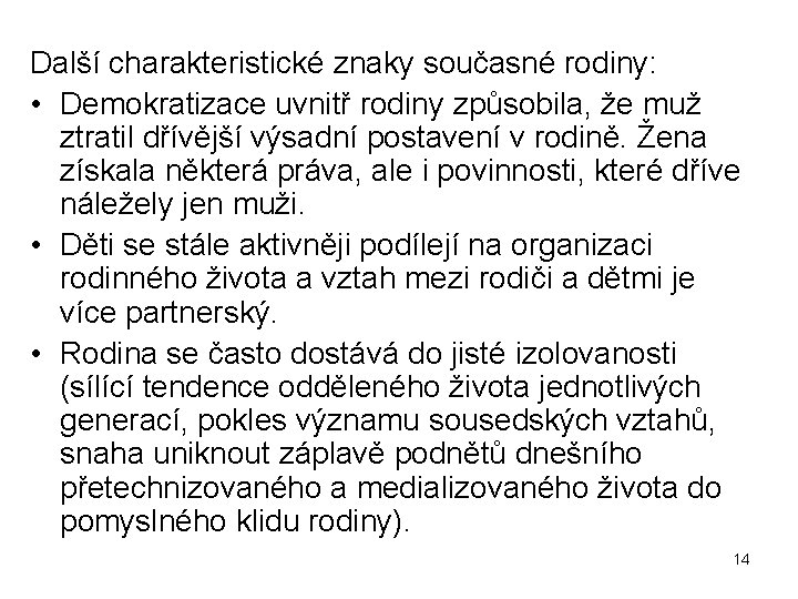 Další charakteristické znaky současné rodiny: • Demokratizace uvnitř rodiny způsobila, že muž ztratil dřívější