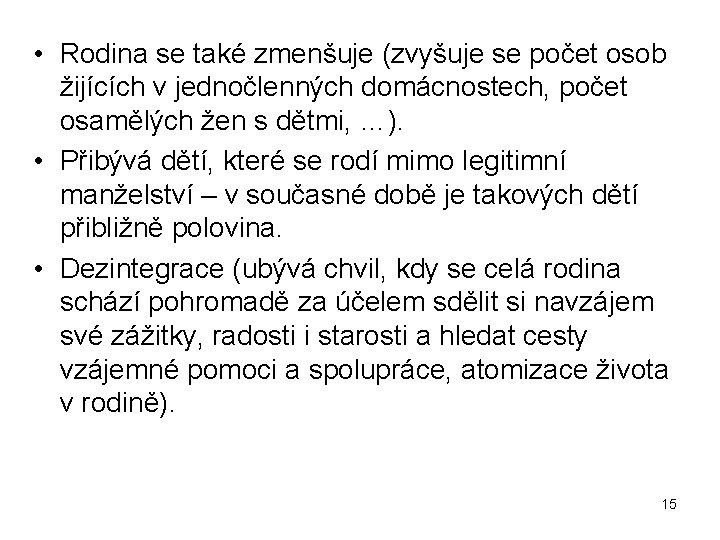  • Rodina se také zmenšuje (zvyšuje se počet osob žijících v jednočlenných domácnostech,