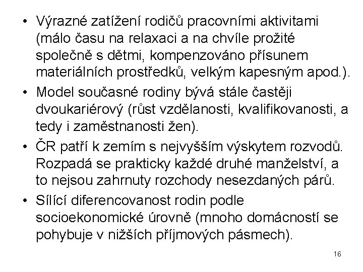  • Výrazné zatížení rodičů pracovními aktivitami (málo času na relaxaci a na chvíle