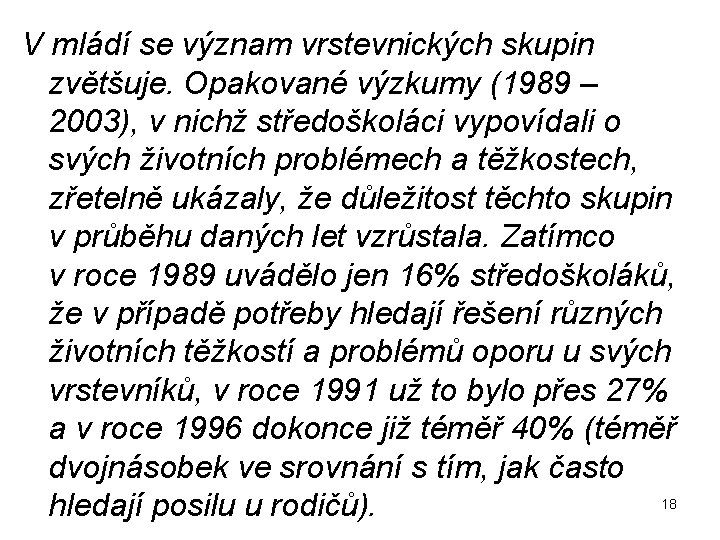 V mládí se význam vrstevnických skupin zvětšuje. Opakované výzkumy (1989 – 2003), v nichž