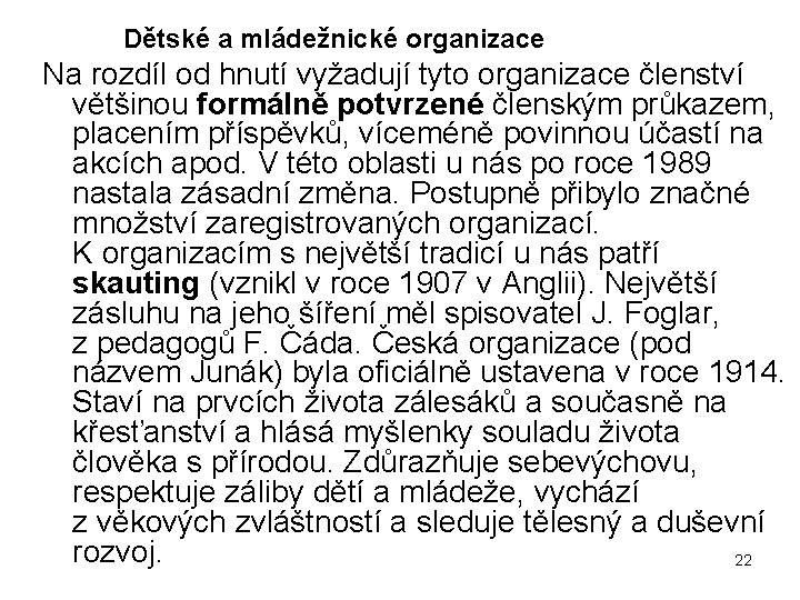  Dětské a mládežnické organizace Na rozdíl od hnutí vyžadují tyto organizace členství většinou