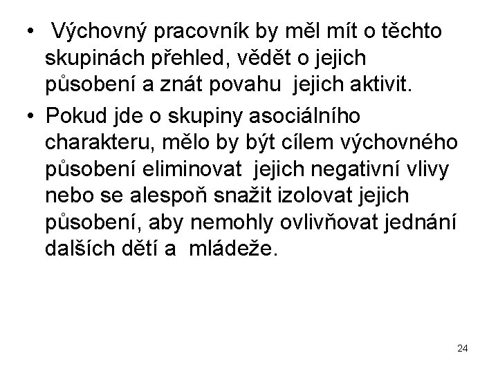  • Výchovný pracovník by měl mít o těchto skupinách přehled, vědět o jejich