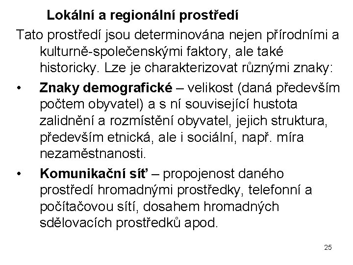  Lokální a regionální prostředí Tato prostředí jsou determinována nejen přírodními a kulturně-společenskými faktory,