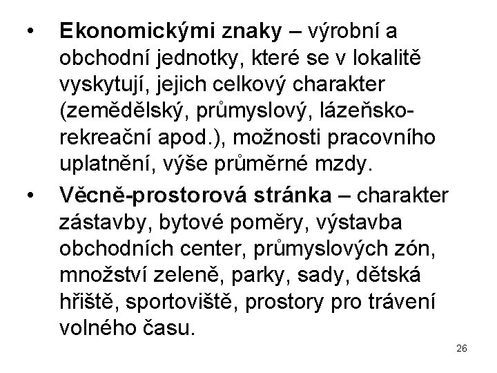  • • Ekonomickými znaky – výrobní a obchodní jednotky, které se v lokalitě