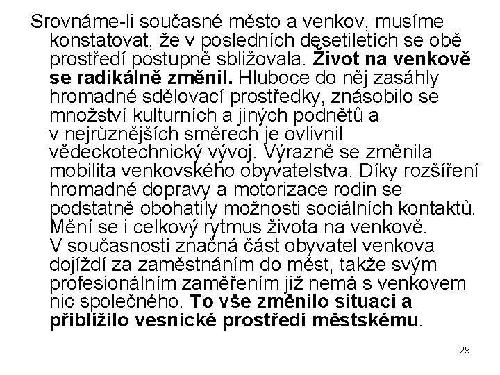 Srovnáme-li současné město a venkov, musíme konstatovat, že v posledních desetiletích se obě prostředí