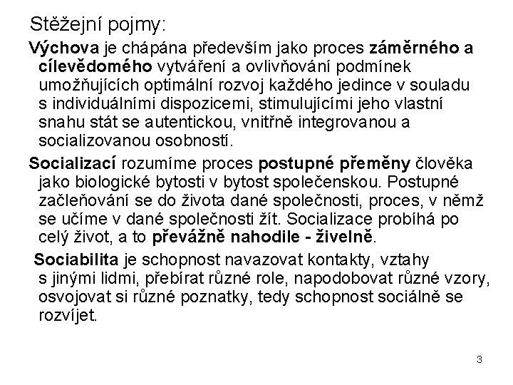  Stěžejní pojmy: Výchova je chápána především jako proces záměrného a cílevědomého vytváření a