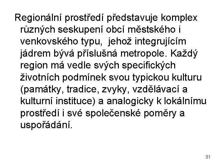  Regionální prostředí představuje komplex různých seskupení obcí městského i venkovského typu, jehož integrujícím