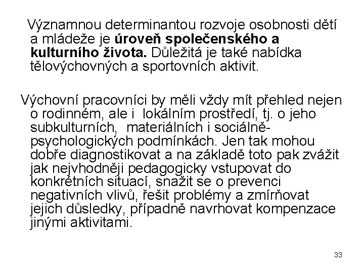  Významnou determinantou rozvoje osobnosti dětí a mládeže je úroveň společenského a kulturního života.