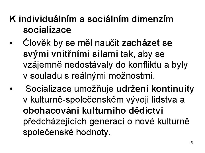 K individuálním a sociálním dimenzím socializace • Člověk by se měl naučit zacházet se