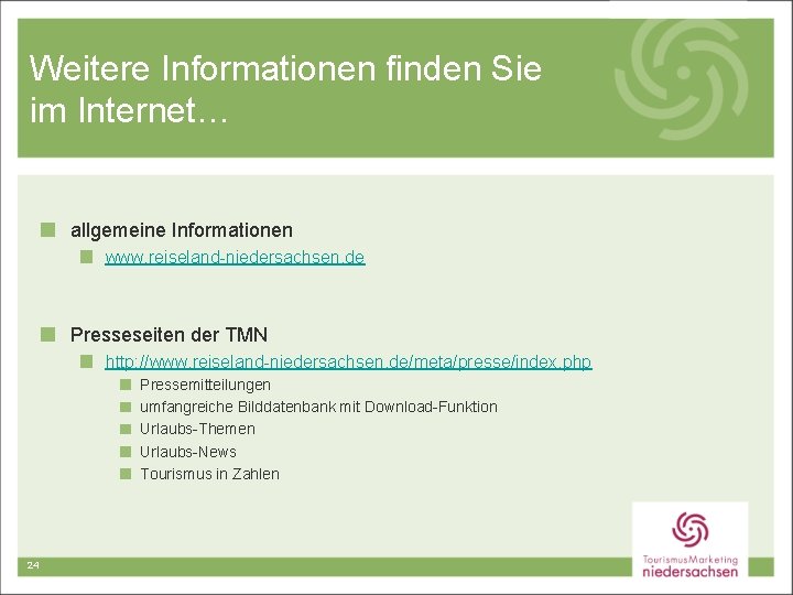 Weitere Informationen finden Sie im Internet… allgemeine Informationen www. reiseland-niedersachsen. de Presseseiten der TMN