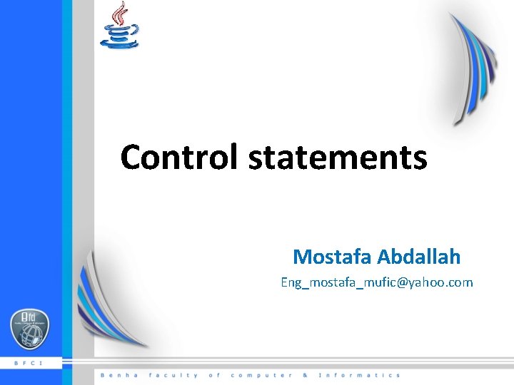 Control statements Mostafa Abdallah Eng_mostafa_mufic@yahoo. com 