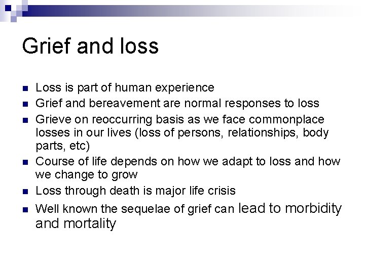 Grief and loss n Loss is part of human experience Grief and bereavement are